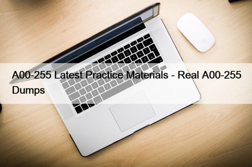 A00-255 Latest Practice Materials - Real A00-255 Dumps