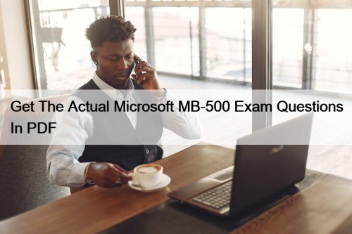 Get The Actual Microsoft MB-500 Exam Questions In ...